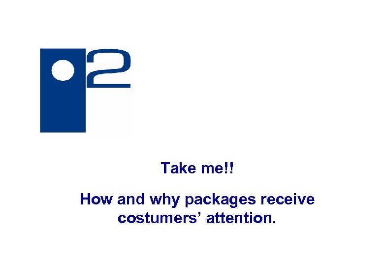 Take me!! eye square How and why packages receive costumers’ attention. 