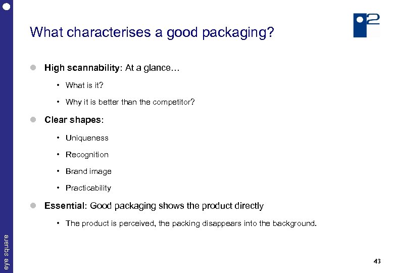 What characterises a good packaging? High scannability: At a glance… • What is it?