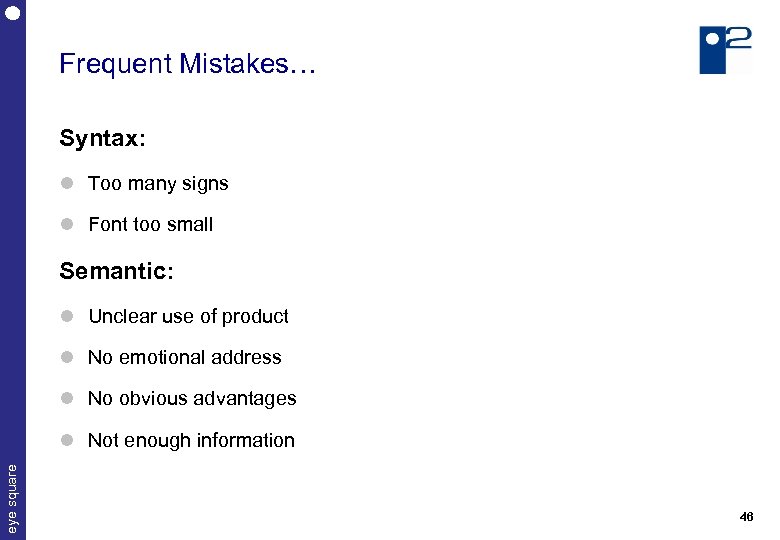 Frequent Mistakes… Syntax: Too many signs Font too small Semantic: Unclear use of product