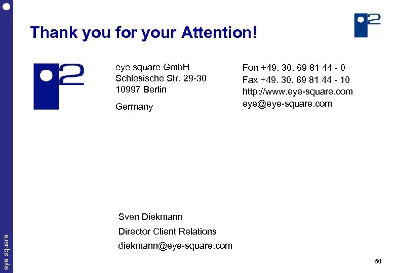 Thank you for your Attention! eye square Gmb. H Schlesische Str. 29 -30 10997