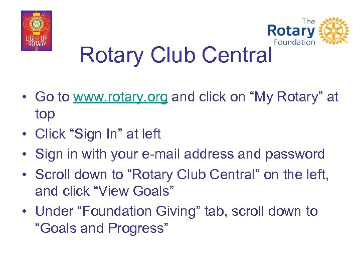 Rotary Club Central • Go to www. rotary. org and click on “My Rotary”