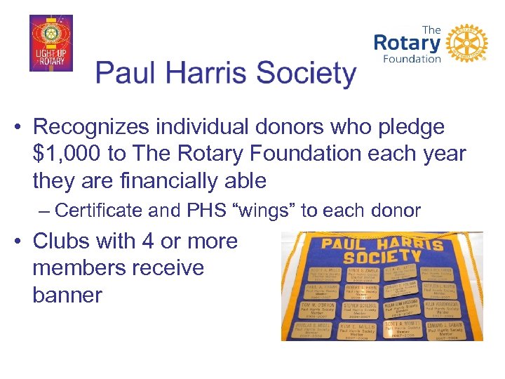  • Recognizes individual donors who pledge $1, 000 to The Rotary Foundation each