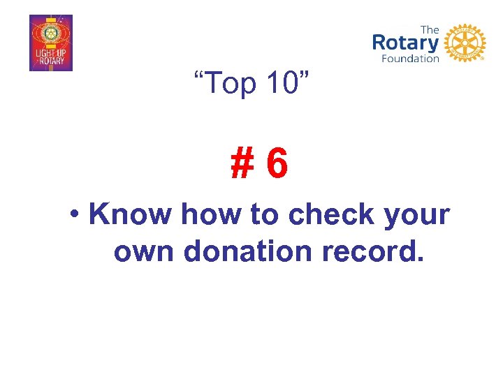“Top 10” #6 • Know how to check your own donation record. 