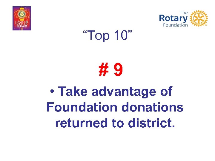 “Top 10” #9 • Take advantage of Foundation donations returned to district. 