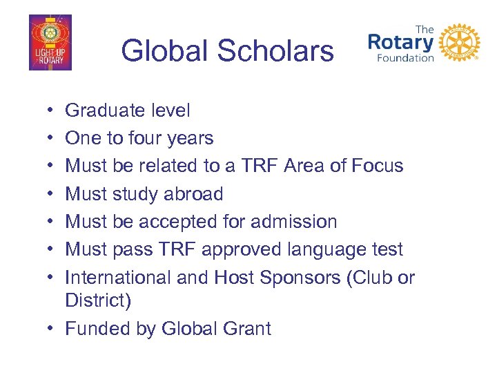 Global Scholars • • Graduate level One to four years Must be related to