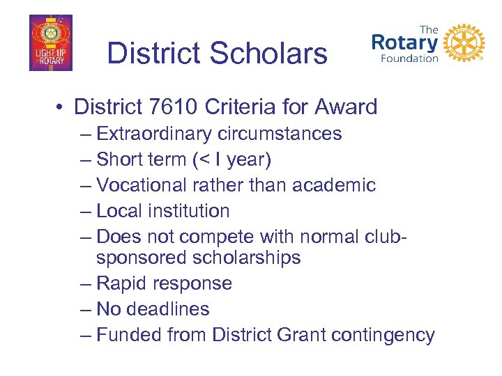 District Scholars • District 7610 Criteria for Award – Extraordinary circumstances – Short term