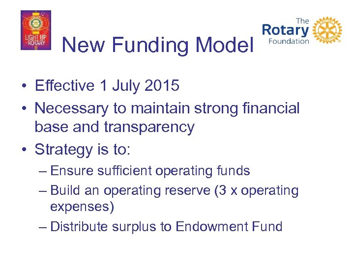 New Funding Model • Effective 1 July 2015 • Necessary to maintain strong financial