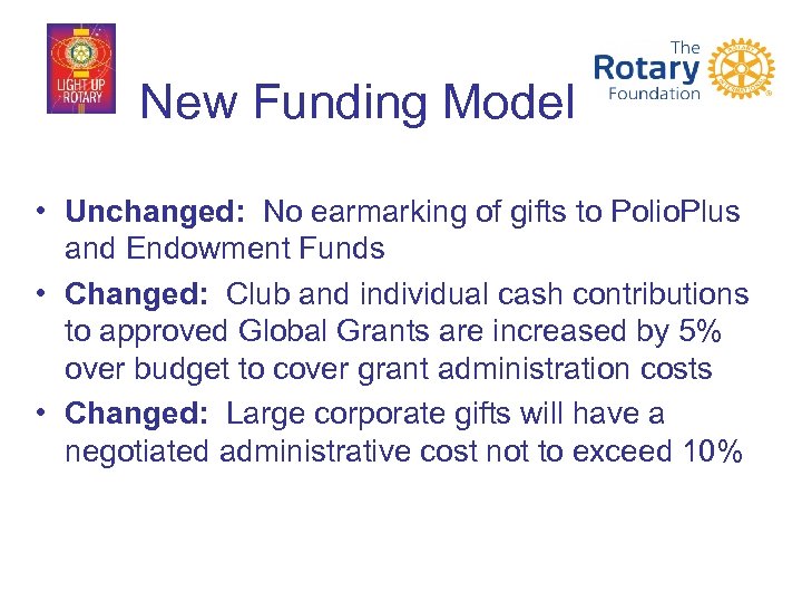 New Funding Model • Unchanged: No earmarking of gifts to Polio. Plus and Endowment