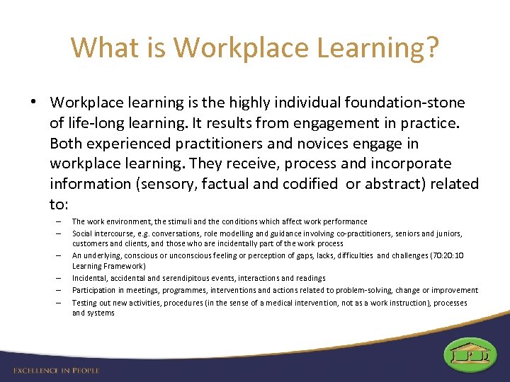 What is Workplace Learning? • Workplace learning is the highly individual foundation-stone of life-long