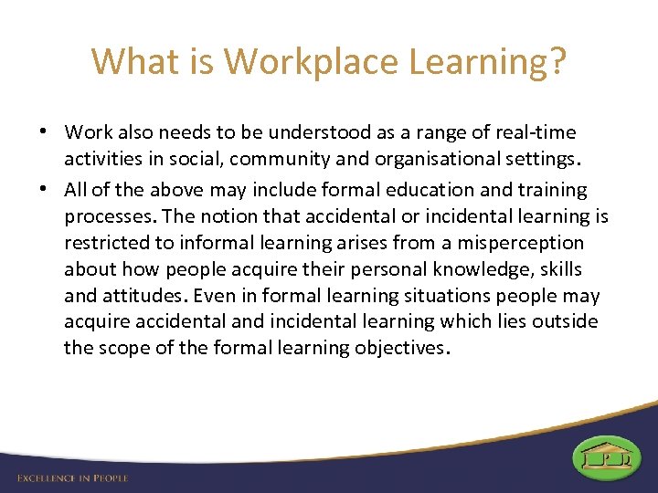 What is Workplace Learning? • Work also needs to be understood as a range