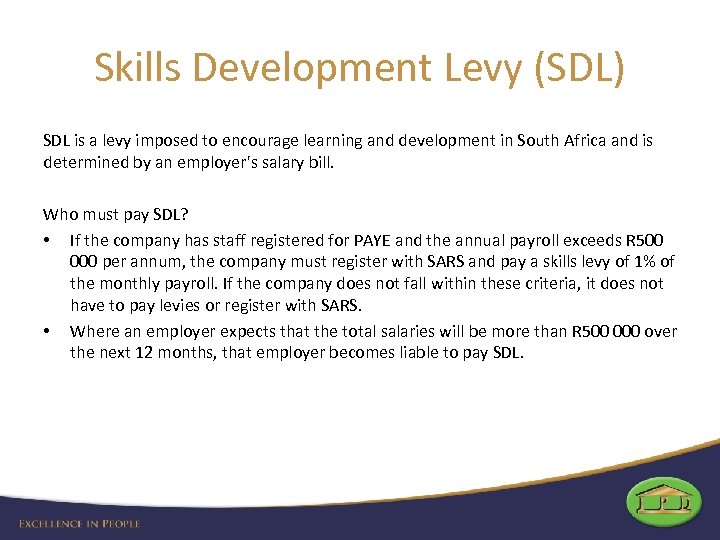 Skills Development Levy (SDL) SDL is a levy imposed to encourage learning and development