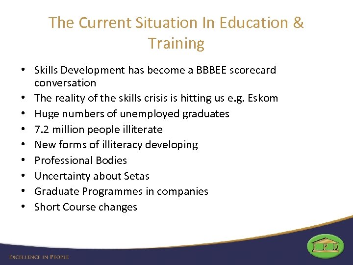 The Current Situation In Education & Training • Skills Development has become a BBBEE