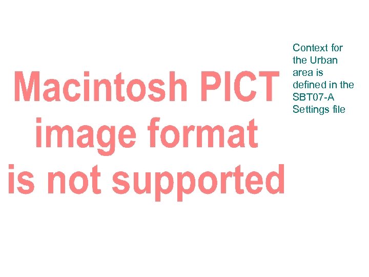 Context for the Urban area is defined in the SBT 07 -A Settings file