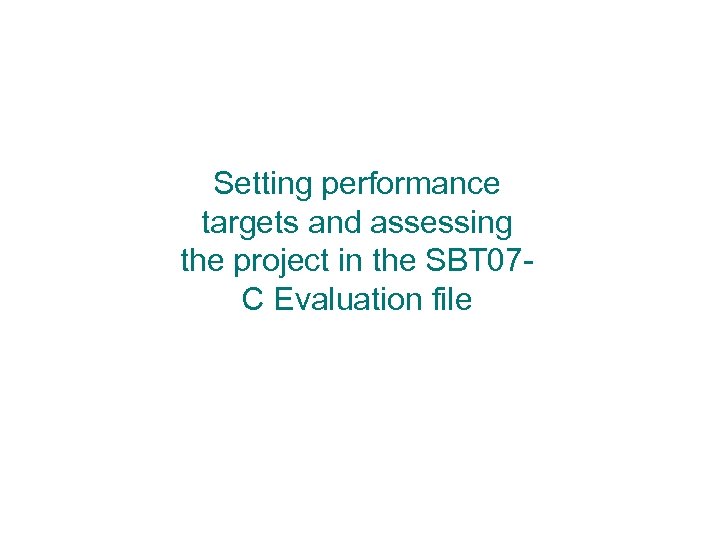 Setting performance targets and assessing the project in the SBT 07 C Evaluation file