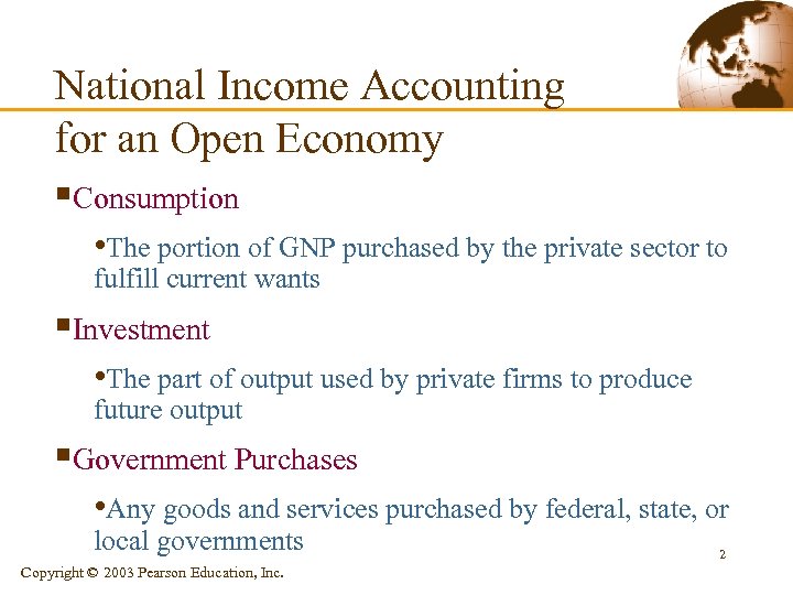 National Income Accounting for an Open Economy §Consumption • The portion of GNP purchased