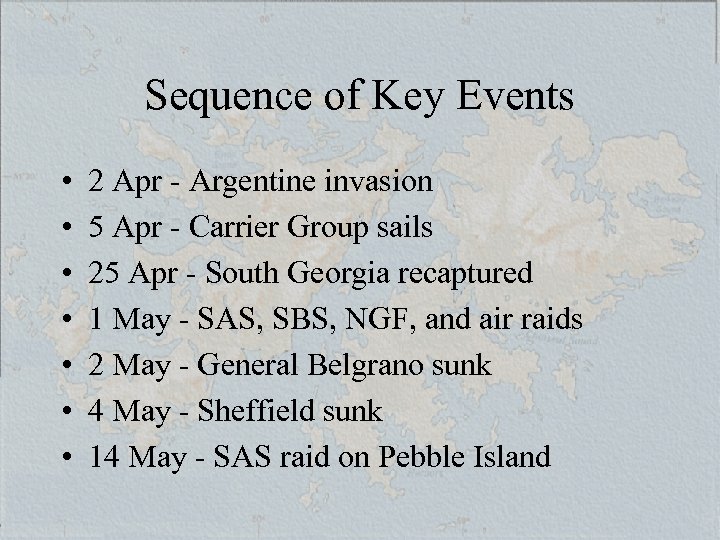 Sequence of Key Events • • 2 Apr - Argentine invasion 5 Apr -