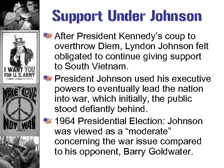 Support Under Johnson After President Kennedy’s coup to overthrow Diem, Lyndon Johnson felt obligated