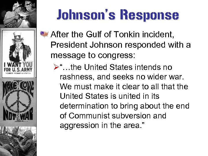 Johnson’s Response After the Gulf of Tonkin incident, President Johnson responded with a message