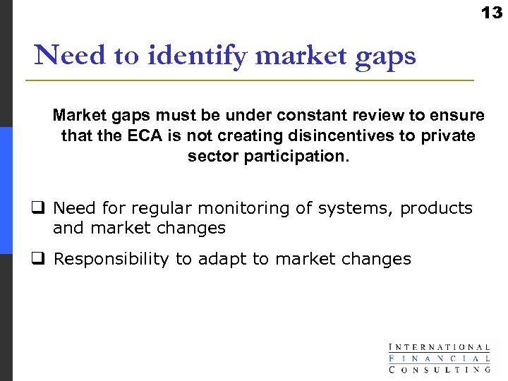 13 Need to identify market gaps Market gaps must be under constant review to