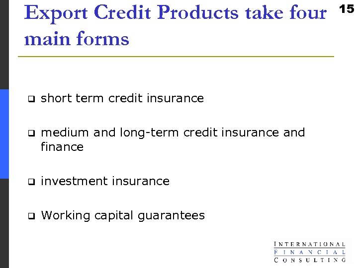 Export Credit Products take four main forms q short term credit insurance q medium