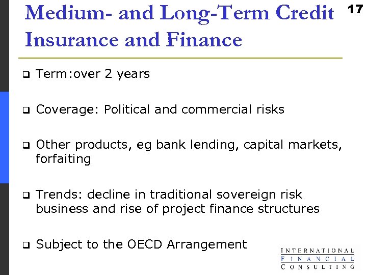 Medium- and Long-Term Credit Insurance and Finance q Term: over 2 years q Coverage: