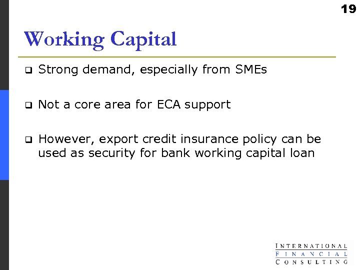 19 Working Capital q Strong demand, especially from SMEs q Not a core area