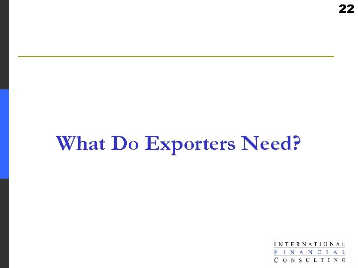 22 What Do Exporters Need? 