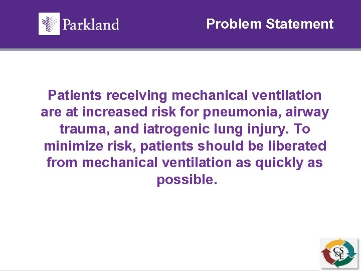 Problem Statement Patients receiving mechanical ventilation are at increased risk for pneumonia, airway trauma,