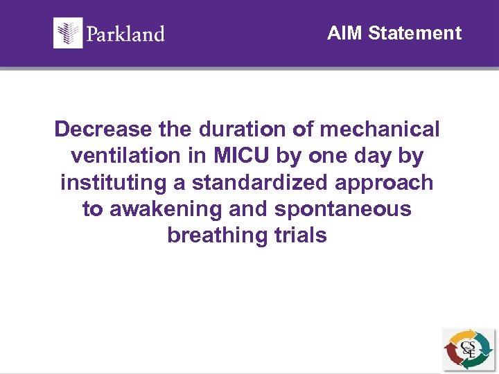 AIM Statement Decrease the duration of mechanical ventilation in MICU by one day by