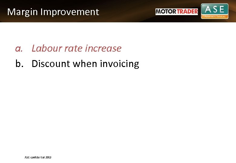 Margin Improvement a. Labour rate increase b. Discount when invoicing 