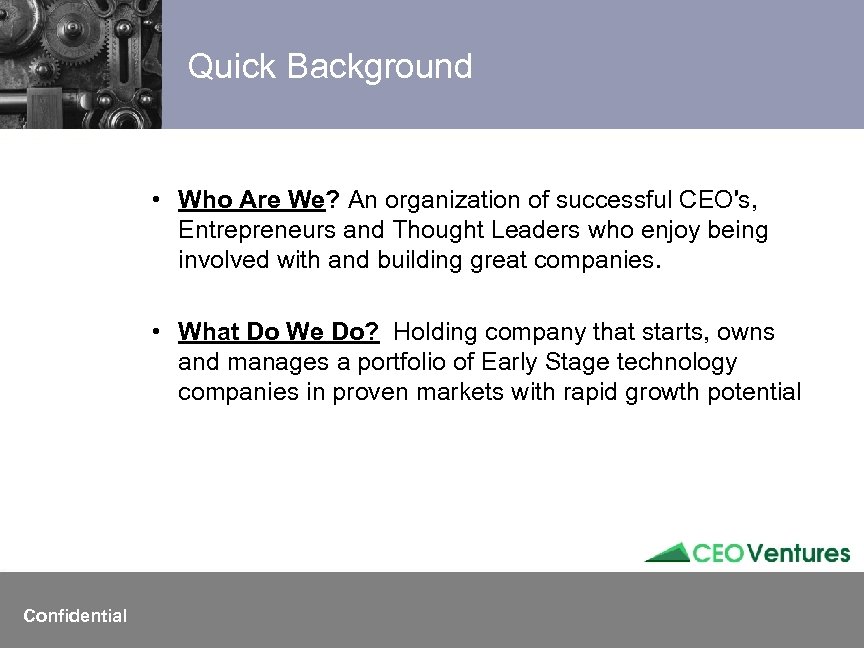 Quick Background • Who Are We? An organization of successful CEO's, Entrepreneurs and Thought