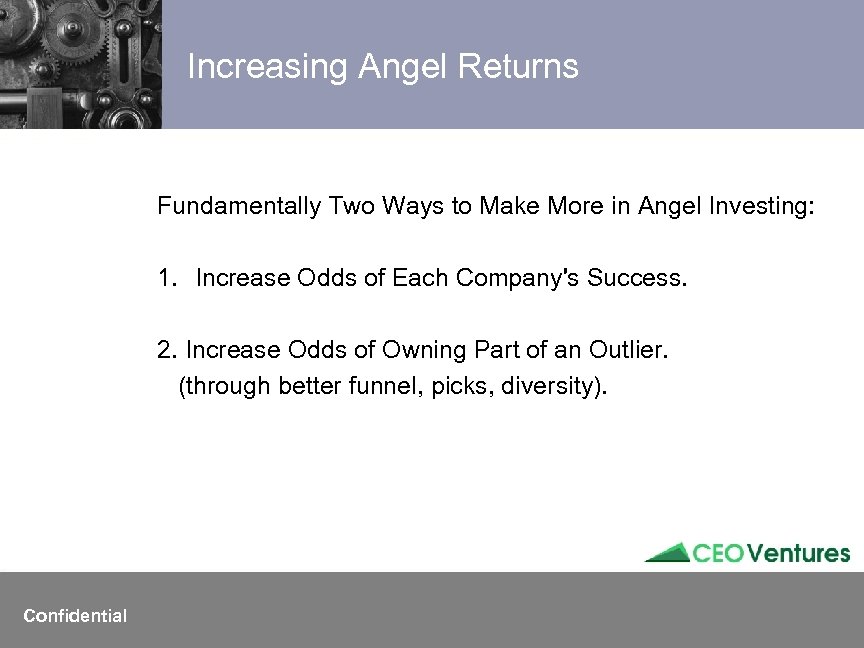 Increasing Angel Returns Fundamentally Two Ways to Make More in Angel Investing: 1. Increase