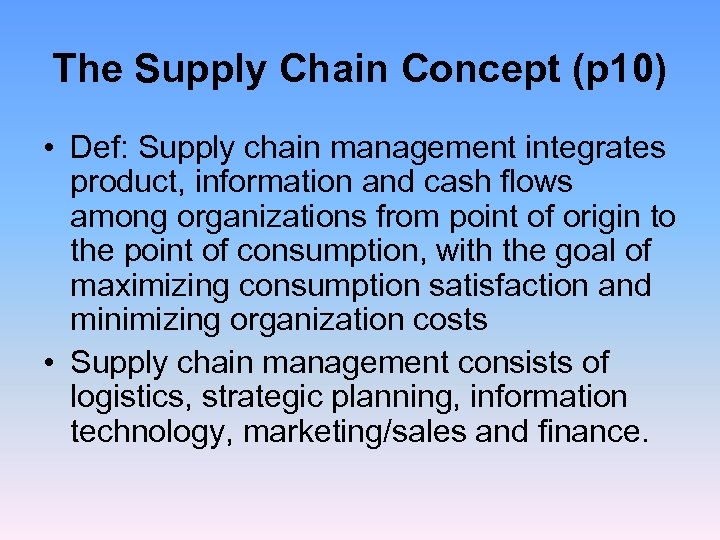 The Supply Chain Concept (p 10) • Def: Supply chain management integrates product, information