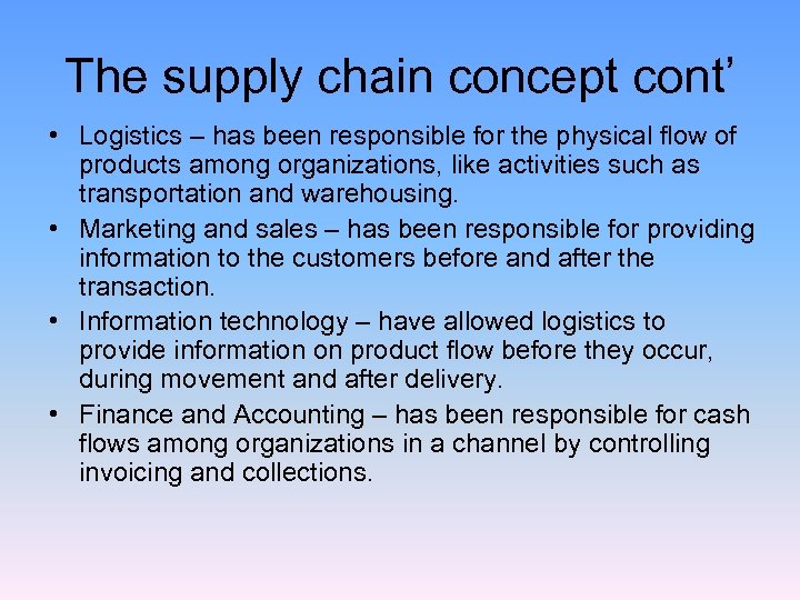 The supply chain concept cont’ • Logistics – has been responsible for the physical