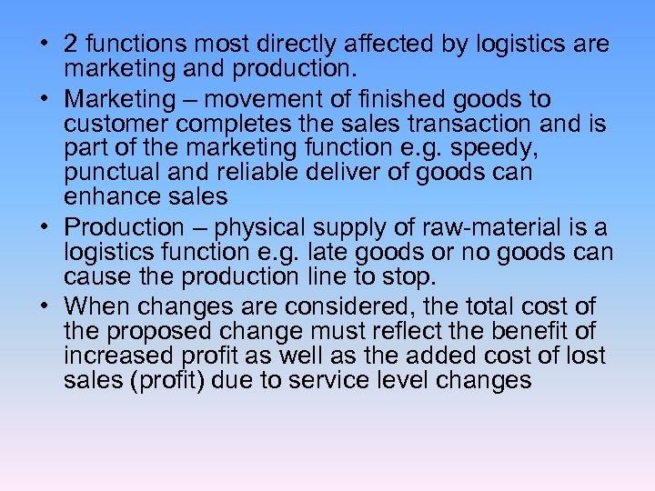  • 2 functions most directly affected by logistics are marketing and production. •
