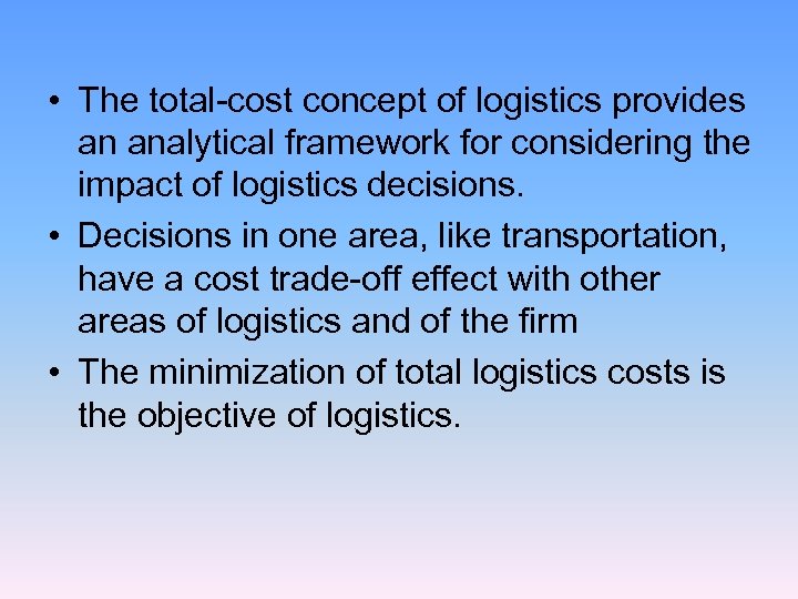  • The total-cost concept of logistics provides an analytical framework for considering the