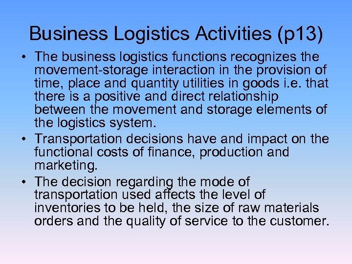 Business Logistics Activities (p 13) • The business logistics functions recognizes the movement-storage interaction