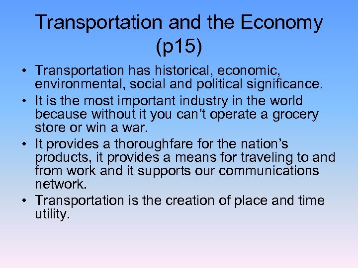 Transportation and the Economy (p 15) • Transportation has historical, economic, environmental, social and