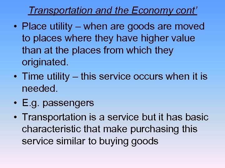 Transportation and the Economy cont’ • Place utility – when are goods are moved