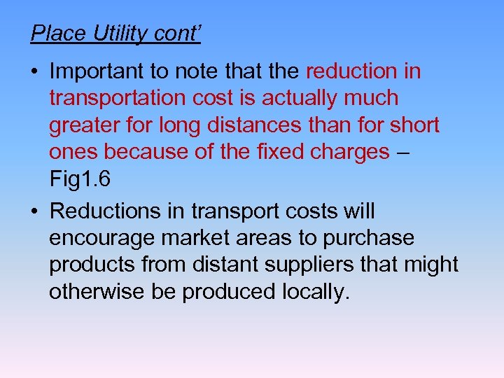 Place Utility cont’ • Important to note that the reduction in transportation cost is