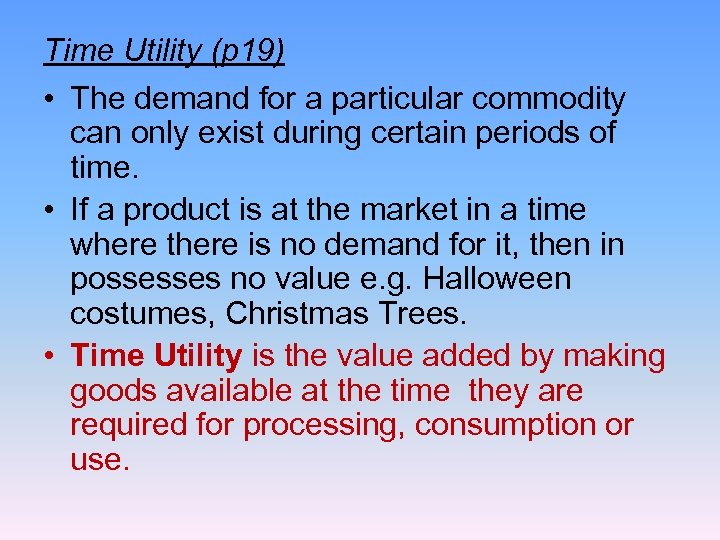 Time Utility (p 19) • The demand for a particular commodity can only exist