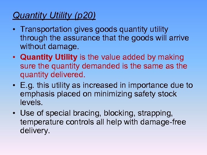 Quantity Utility (p 20) • Transportation gives goods quantity utility through the assurance that
