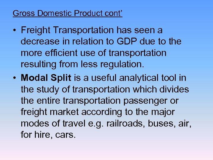 Gross Domestic Product cont’ • Freight Transportation has seen a decrease in relation to