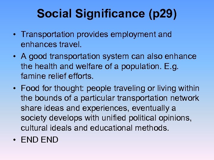 Social Significance (p 29) • Transportation provides employment and enhances travel. • A good