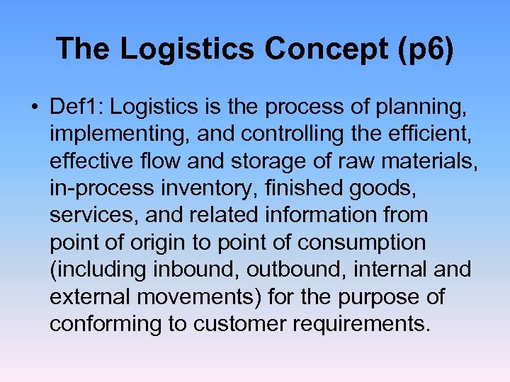 The Logistics Concept (p 6) • Def 1: Logistics is the process of planning,