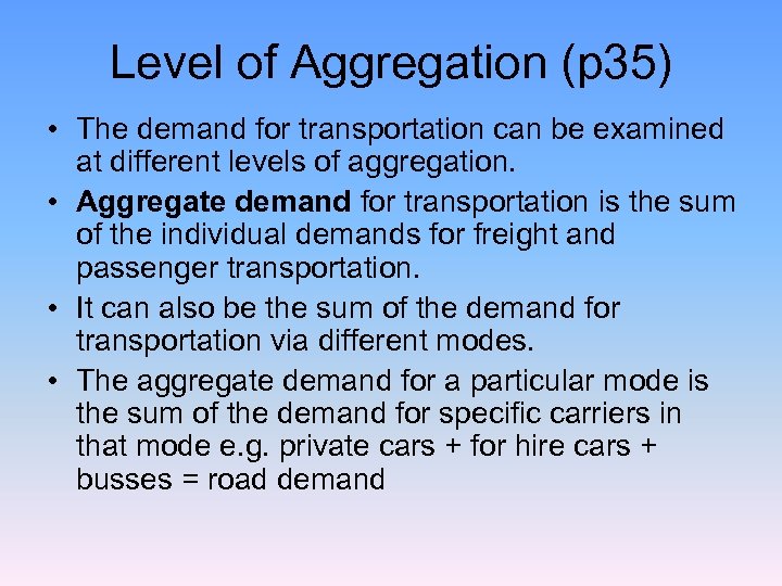 Level of Aggregation (p 35) • The demand for transportation can be examined at