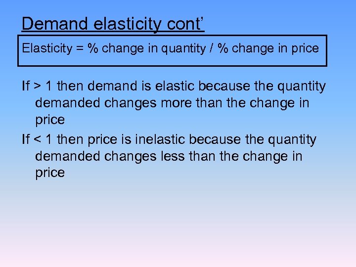 Demand elasticity cont’ Elasticity = % change in quantity / % change in price