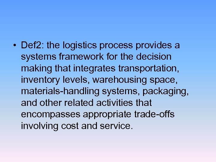  • Def 2: the logistics process provides a systems framework for the decision