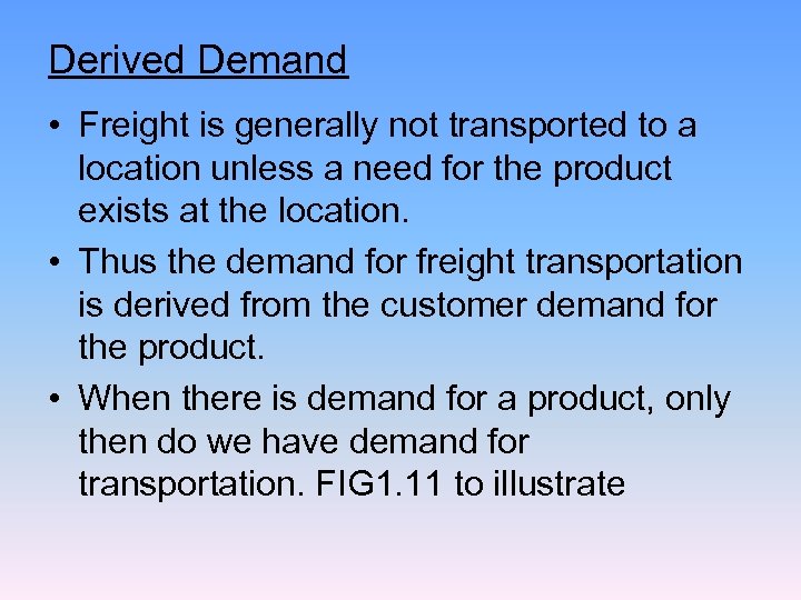 Derived Demand • Freight is generally not transported to a location unless a need