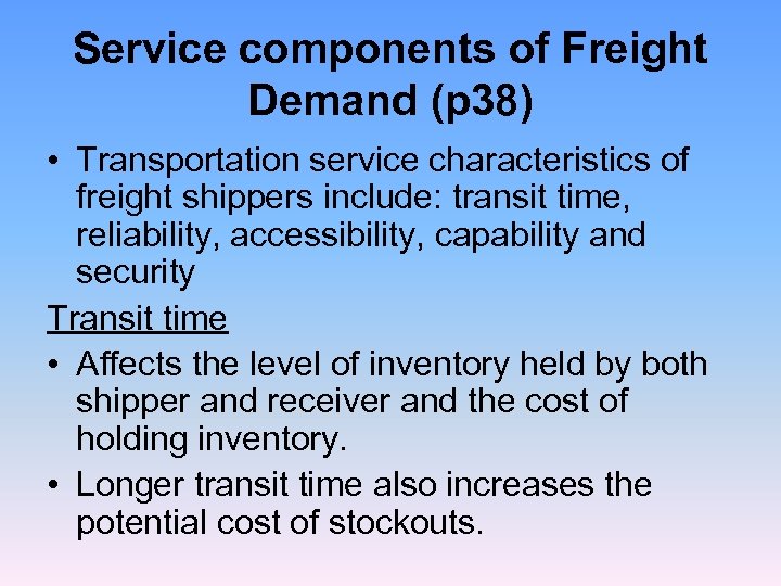 Service components of Freight Demand (p 38) • Transportation service characteristics of freight shippers